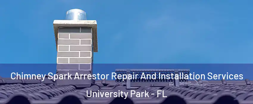  Chimney Spark Arrestor Repair And Installation Services University Park - FL