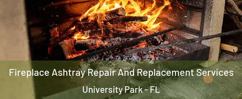  Fireplace Ashtray Repair And Replacement Services University Park - FL
