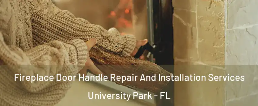  Fireplace Door Handle Repair And Installation Services University Park - FL