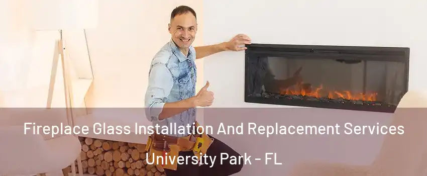  Fireplace Glass Installation And Replacement Services University Park - FL