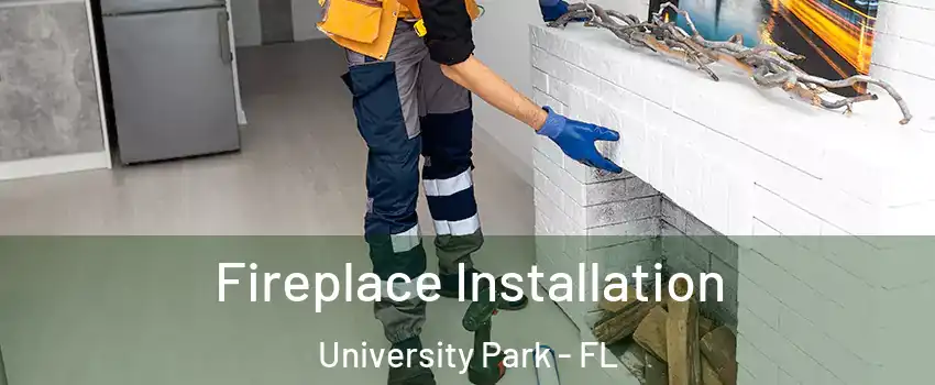  Fireplace Installation University Park - FL