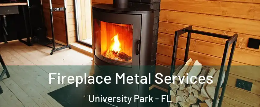 Fireplace Metal Services University Park - FL
