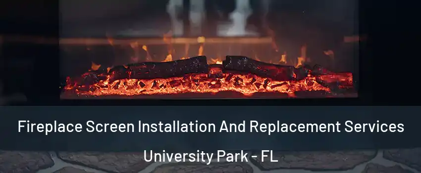  Fireplace Screen Installation And Replacement Services University Park - FL