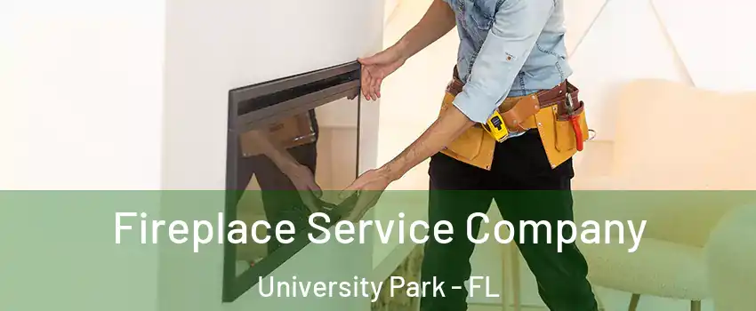 Fireplace Service Company University Park - FL