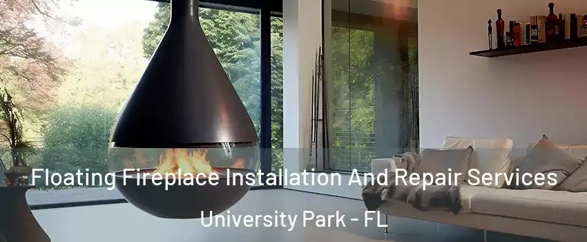 Floating Fireplace Installation And Repair Services University Park - FL