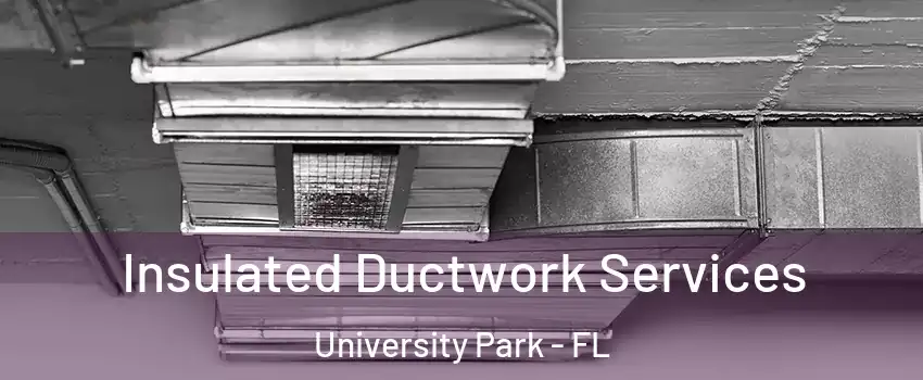  Insulated Ductwork Services University Park - FL