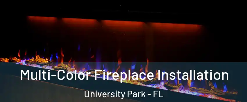  Multi-Color Fireplace Installation University Park - FL