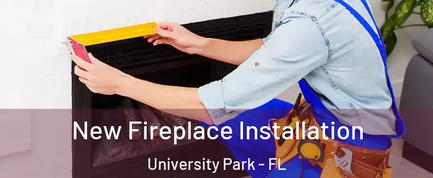 New Fireplace Installation University Park - FL