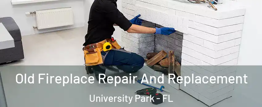  Old Fireplace Repair And Replacement University Park - FL