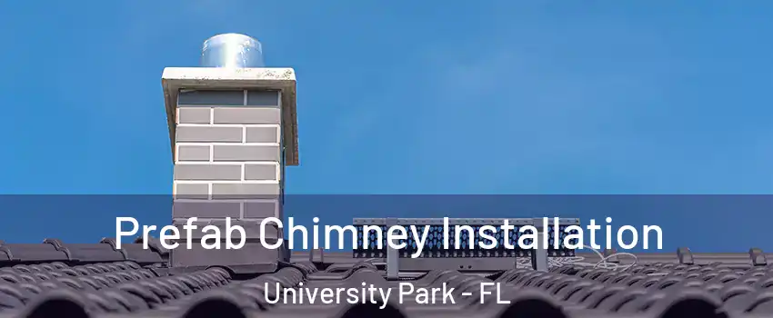 Prefab Chimney Installation University Park - FL