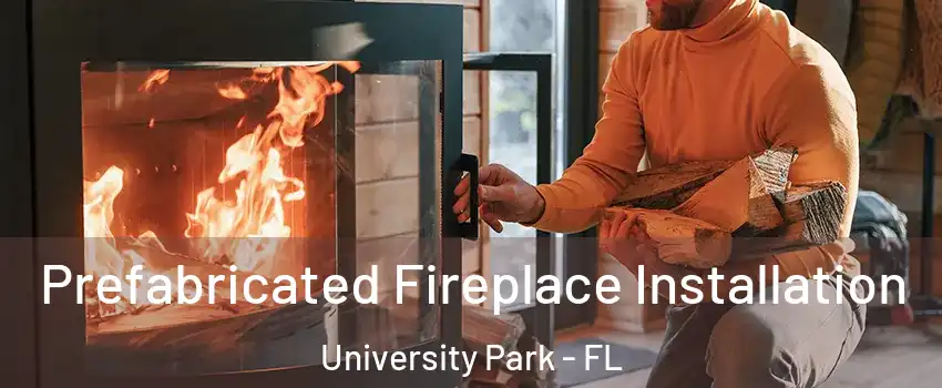  Prefabricated Fireplace Installation University Park - FL