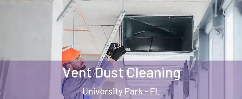  Vent Dust Cleaning University Park - FL