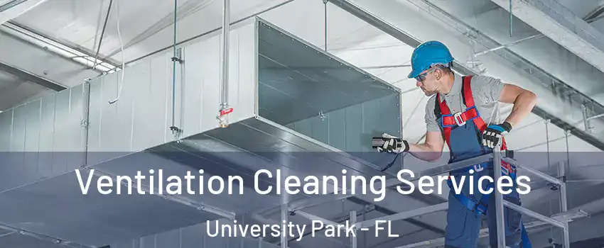  Ventilation Cleaning Services University Park - FL