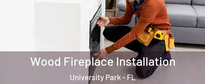  Wood Fireplace Installation University Park - FL